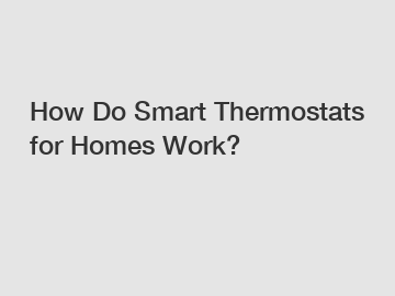 How Do Smart Thermostats for Homes Work?