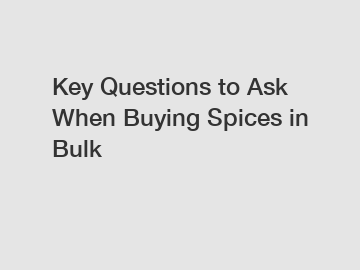 Key Questions to Ask When Buying Spices in Bulk