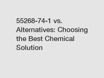 55268-74-1 vs. Alternatives: Choosing the Best Chemical Solution