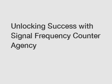 Unlocking Success with Signal Frequency Counter Agency
