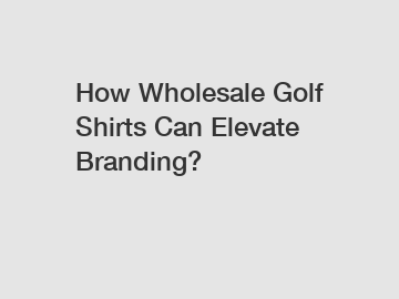 How Wholesale Golf Shirts Can Elevate Branding?