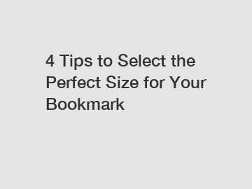 4 Tips to Select the Perfect Size for Your Bookmark