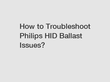 How to Troubleshoot Philips HID Ballast Issues?