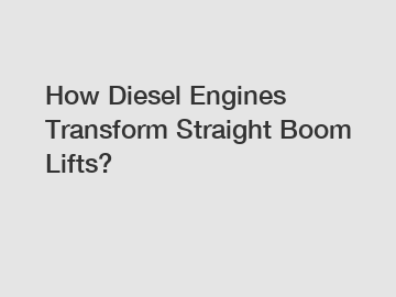 How Diesel Engines Transform Straight Boom Lifts?