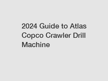 2024 Guide to Atlas Copco Crawler Drill Machine