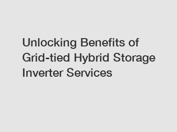 Unlocking Benefits of Grid-tied Hybrid Storage Inverter Services