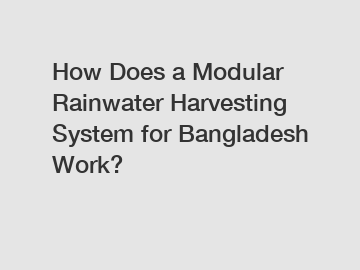 How Does a Modular Rainwater Harvesting System for Bangladesh Work?