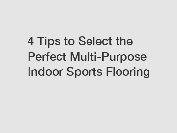 4 Tips to Select the Perfect Multi-Purpose Indoor Sports Flooring