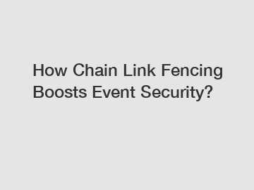 How Chain Link Fencing Boosts Event Security? How Chain Link Fencing Boosts Event Security?