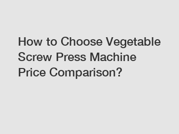 How to Choose Vegetable Screw Press Machine Price Comparison?