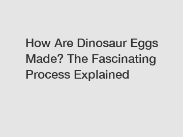 How Are Dinosaur Eggs Made? The Fascinating Process Explained