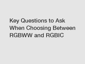 Key Questions to Ask When Choosing Between RGBWW and RGBIC