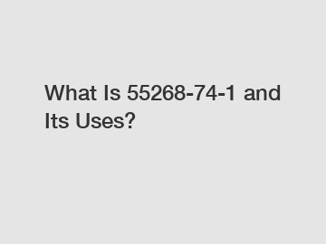 What Is 55268-74-1 and Its Uses?