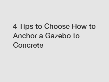 4 Tips to Choose How to Anchor a Gazebo to Concrete