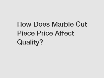 How Does Marble Cut Piece Price Affect Quality?