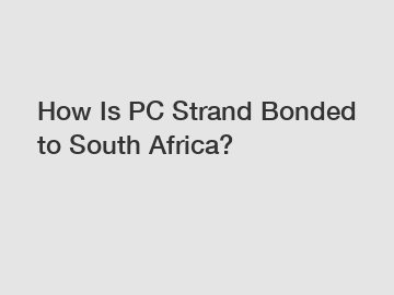 How Is PC Strand Bonded to South Africa?