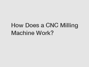 How Does a CNC Milling Machine Work?