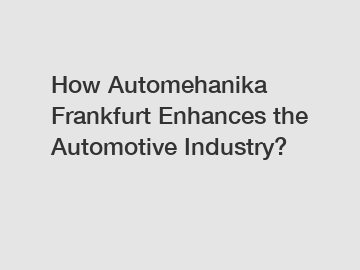 How Automehanika Frankfurt Enhances the Automotive Industry?