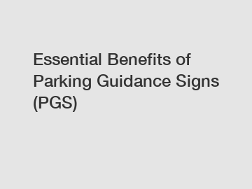Essential Benefits of Parking Guidance Signs (PGS)