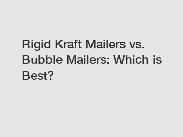 Rigid Kraft Mailers vs. Bubble Mailers: Which is Best?