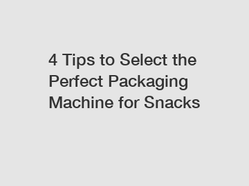 4 Tips to Select the Perfect Packaging Machine for Snacks