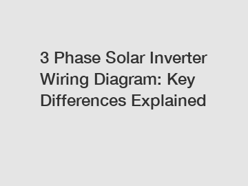 3 Phase Solar Inverter Wiring Diagram: Key Differences Explained