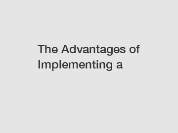 The Advantages of Implementing a