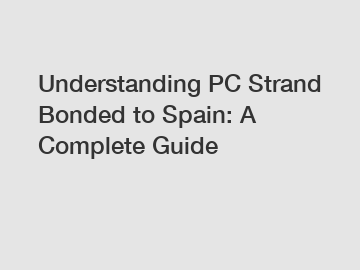 Understanding PC Strand Bonded to Spain: A Complete Guide