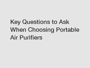 Key Questions to Ask When Choosing Portable Air Purifiers