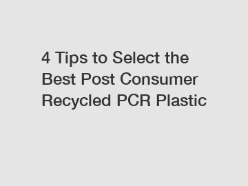 4 Tips to Select the Best Post Consumer Recycled PCR Plastic