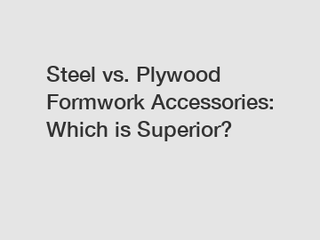Steel vs. Plywood Formwork Accessories: Which is Superior?