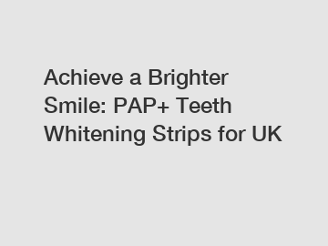 Achieve a Brighter Smile: PAP+ Teeth Whitening Strips for UK