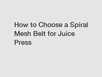 How to Choose a Spiral Mesh Belt for Juice Press