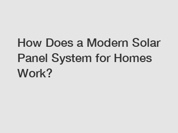 How Does a Modern Solar Panel System for Homes Work?