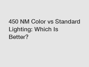 450 NM Color vs Standard Lighting: Which Is Better?