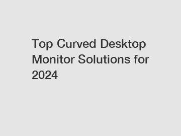 Top Curved Desktop Monitor Solutions for 2024