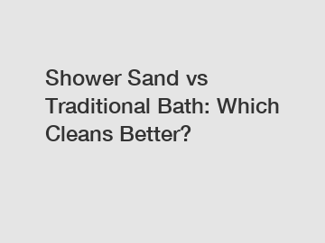 Shower Sand vs Traditional Bath: Which Cleans Better?