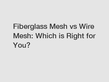 Fiberglass Mesh vs Wire Mesh: Which is Right for You?