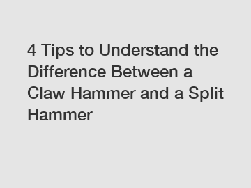 4 Tips to Understand the Difference Between a Claw Hammer and a Split Hammer
