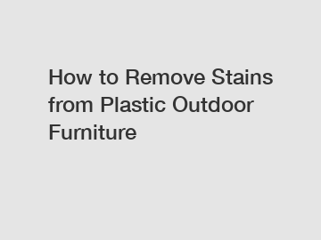 How to Remove Stains from Plastic Outdoor Furniture