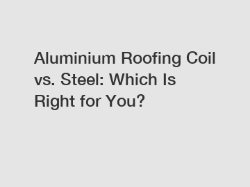 Aluminium Roofing Coil vs. Steel: Which Is Right for You?
