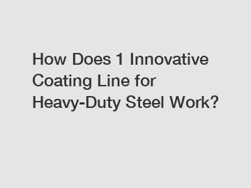 How Does 1 Innovative Coating Line for Heavy-Duty Steel Work?
