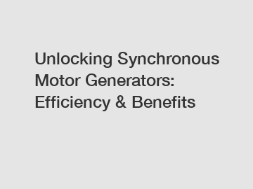 Unlocking Synchronous Motor Generators: Efficiency & Benefits