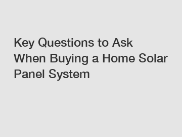 Key Questions to Ask When Buying a Home Solar Panel System