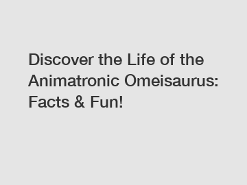 Discover the Life of the Animatronic Omeisaurus: Facts & Fun!