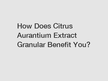 How Does Citrus Aurantium Extract Granular Benefit You?