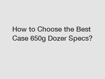 How to Choose the Best Case 650g Dozer Specs?