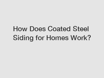 How Does Coated Steel Siding for Homes Work?