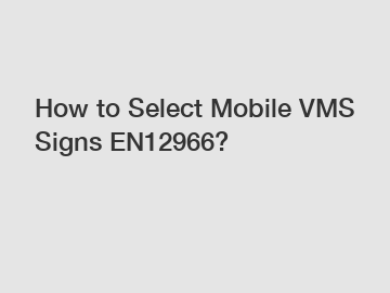 How to Select Mobile VMS Signs EN12966?