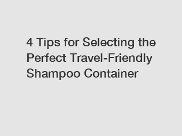 4 Tips for Selecting the Perfect Travel-Friendly Shampoo Container 4 Tips for Selecting the Perfect Travel-Friendly Shampoo Container